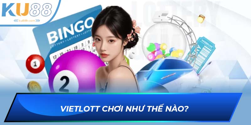 Hướng dẫn cách chơi Vietlott