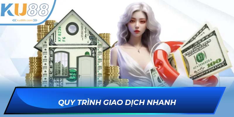 Tốc độ và quy trình xử lý giao dịch KU88 diễn ra trong chớp mắt